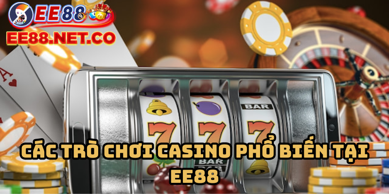 Các trò chơi casino phổ biến tại EE88
