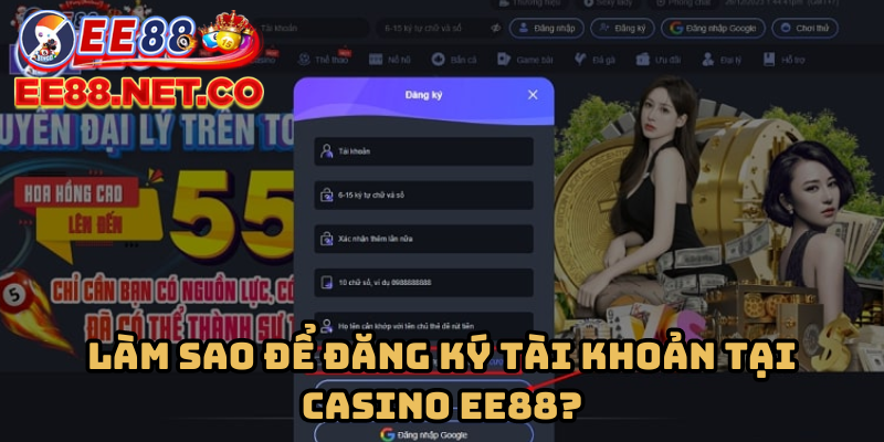 Làm sao để đăng ký tài khoản tại Casino EE88?